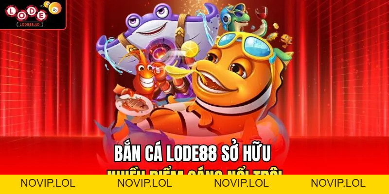 Bắn Cá Lode88 | Lối Chơi Đơn Giản, Tân Thủ Dễ Làm Quen - Novip