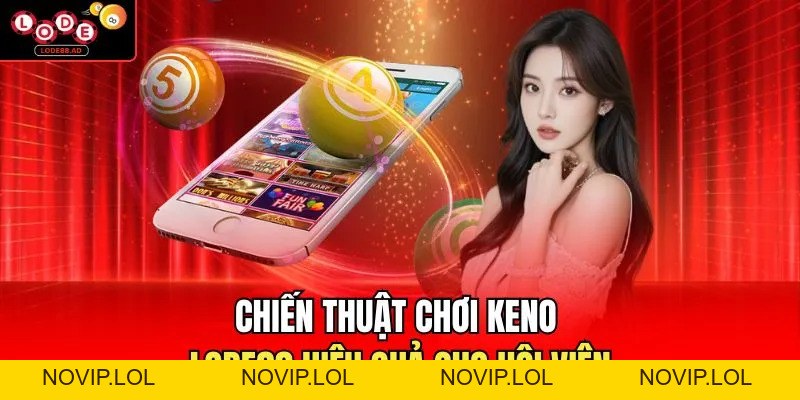 Thống Kê Keno Lode88 - Cách Đọc Cầu Và Tối Ưu Tỷ Lệ Thắng - Novip