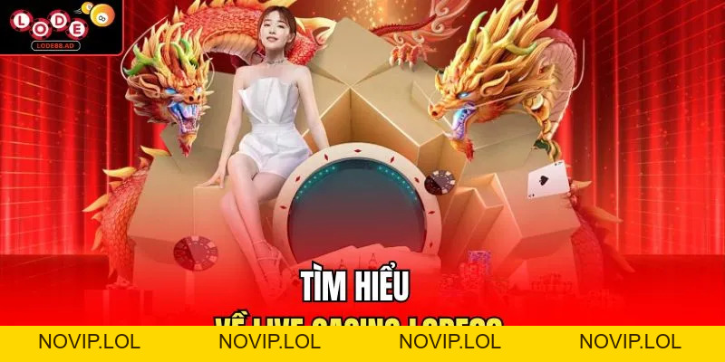 Live Casino Lode88 – Trải Nghiệm Sòng Bài Trực Tuyến Đỉnh Cao - Novip