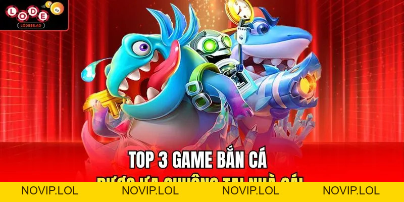 Bắn Cá Lode88 | Lối Chơi Đơn Giản, Tân Thủ Dễ Làm Quen - Novip
